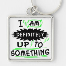 I Am Definitely Up To Something Keychain