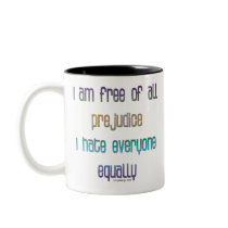 I am free of all prejudice coffee mugs