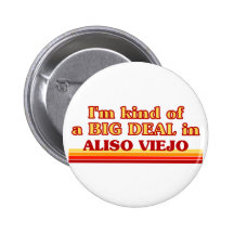 I am kind of a BIG DEAL in Aliso Viejo Pinback Buttons
