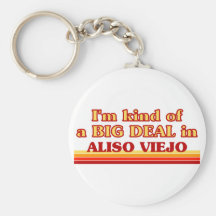I am kind of a BIG DEAL in Aliso Viejo Keychains