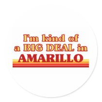 I am kind of a BIG DEAL in Amarillo Round Stickers