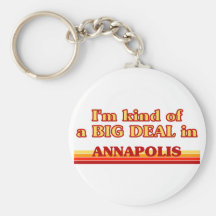 I am kind of a BIG DEAL in Annapolis Keychain