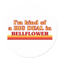 I am kind of a BIG DEAL in Bellflower Stickers