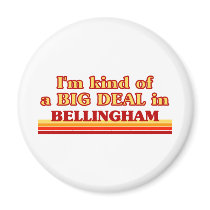 I am kind of a BIG DEAL in Bellingham Refrigerator Magnets