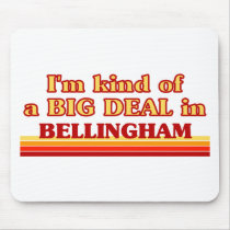 I am kind of a BIG DEAL in Bellingham Mouse Pad