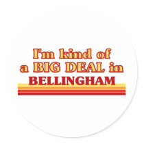 I am kind of a BIG DEAL in Bellingham Sticker