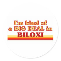 I am kind of a BIG DEAL in Biloxi Round Sticker