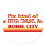 I am kind of a BIG DEAL in Boise City Round Sticker