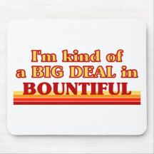 I am kind of a BIG DEAL in Bountiful Mousepads