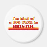 I am kind of a BIG DEAL in Bristol Fridge Magnets
