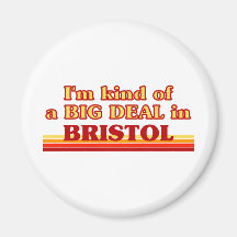 I am kind of a BIG DEAL in Bristol Fridge Magnets