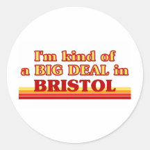 I am kind of a BIG DEAL in Bristol Round Sticker
