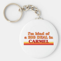 I am kind of a BIG DEAL in Carmel Key Chains
