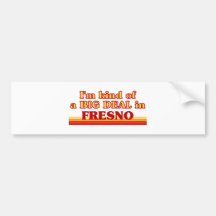 I am kind of a BIG DEAL in Fresno Bumper Sticker