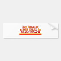 I am kind of a BIG DEAL in Miami Beach Bumper Sticker