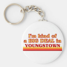 I am kind of a BIG DEAL in Youngstown Key Chains