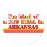 I am kind of a BIG DEAL on Arkansas Round Sticker