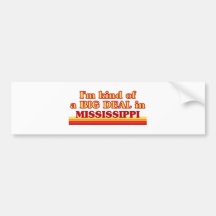 I am kind of a BIG DEAL on Mississippi Bumper Sticker