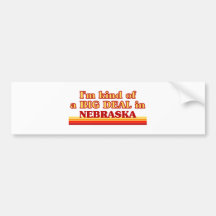 I am kind of a BIG DEAL on Nebraska Bumper Stickers