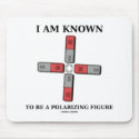 I Am Known To Be A Polarising Figure (Quadrupole) mousepads