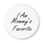 I Am Mommys Favourite magnets