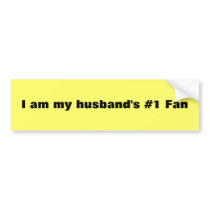 I am my husband's #1 Fan Bumper Stickers