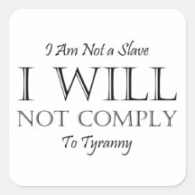 I Am Not a Slave - I Will Not Comply to Tyranny Sticker