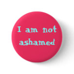 I am not ashamed buttons