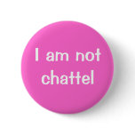 I am not chattel buttons