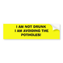 I AM NOT DRUNK I AM AVOIDING THE POTHOLES! BUMPER STICKERS