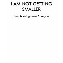 I AM NOT GETTING SMALLER t-shirts