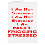 I Am Not Stressed, I Am Not Frigging Stressed Greeting Cards