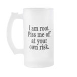 I am root. Piss me off at your own risk. mugs