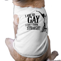 I Am So Gay I Can't Think Straight Dog Clothing