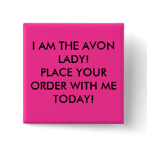 I AM THE AVON LADY! PLACE YOUR ORDER WITH ME TO... PINS