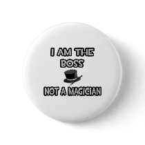 I Am The Boss... Not A Magician
