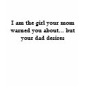 I am the girl your mum warned you about... but ... t-shirts