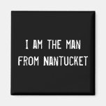 I am the man from Nantucket Fridge Magnet