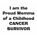 I am the Proud Mommaof a ChildhoodCANCER SURVIVOR t-shirts