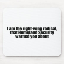 I am the right wing radical that Homeland Security Mouse Mats