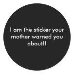 I am the sticker your mother warned you about!!