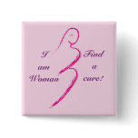 I am Woman,  Find a cure! buttons