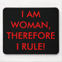 I AM WOMAN, THEREFORE I RULE! mousepads