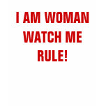 I AM WOMANWATCH ME RULE! t-shirts