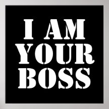 I Am Your Boss. Custom Poster
