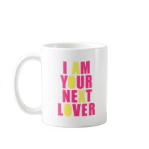I am your next lover mug