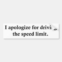 I apologise for driving the speed limit. bumper stickers