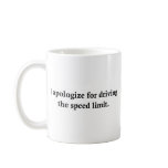I apologise for driving the speed limit. mugs