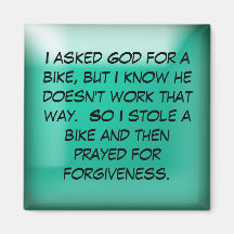 I asked God for a bike Magnets