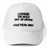 I BANGed the BUCKout of KRANKLake Mead 2009 hats